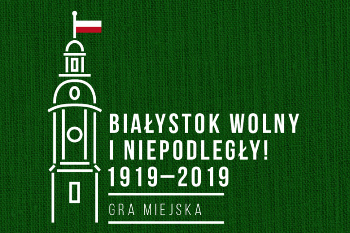 Gra miejska 2019 – Białystok Wolny i Niepodległy! 1919-2019