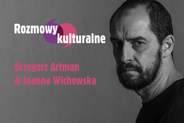 Rozmowy kulturalne: Grzegorz Artman i Joanna Wichowska
