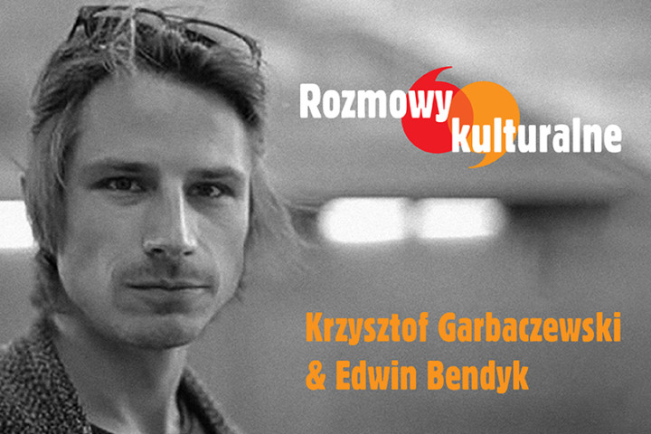 Rozmowy kulturalne: Krzysztof Garbaczewski i Edwin Bendyk