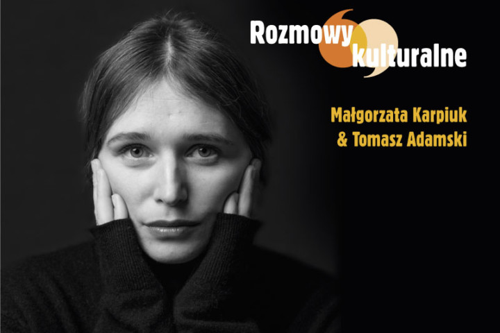 Rozmowy kulturalne: Małgorzata Karpiuk & Tomasz Adamski